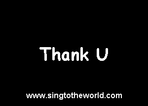 Thank U

www.singtotheworld.com
