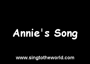 Annie' 3 Song

www.singtotheworld.com