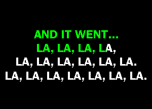 9 9 9

9

AND IT WENT...

LA
LA
LA, LA, LA, LA, LA, LA, LA.

,LA.

LA
LA

9

LA
LA

9

LA
LA

9

9

LA