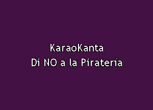 KaraoKanta

Di NO a la Pirateria