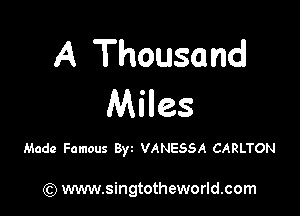 A Thousand
Miles

Made Famous Byz VANESSA CARLTON

) www.singtotheworld.com