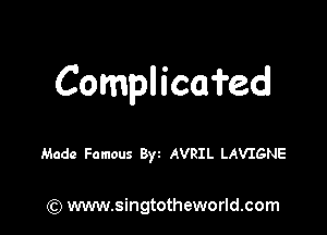 Complicafed

Made Famous 8w AVRIL LAVIGNE

) www.singtotheworld.com