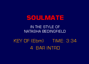 IN THE STYLE 0F
NATASHA BEDINGFIELD

KEY OF IEbmJ TIME 3184
4 BAR INTRO