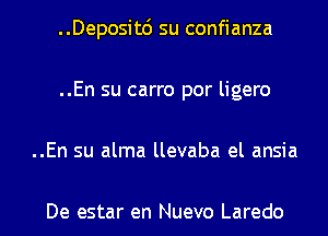 ..Deposit6 su confianza
..En su carro por ligero
..En su alma llevaba el ansia

De estar en Nuevo Laredo