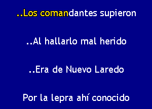 ..Los comandantes supieron
..Al hallarlo mal herido
..Era de Nuevo Laredo

Por la lepra ahf conocido