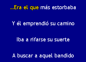 ..Era el que mas estorbaba
Y (5l emprendic') su camino

lba a rifarse su suerte

A buscar a aquel bandido l