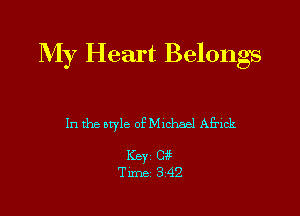 My Heart Belongs

In the style oEMichacl AErick

Key ext
Time 3 42