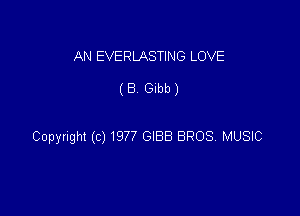 AN EVERLASTING LOVE

(8 Gibb)

Copyright (c) 1977 GIBB BROS MUSIC