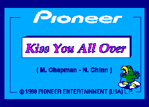 Kiss YouAHOWI

(M. chapman - N. Chlnn 1 a
(91938 PIONEER EHTEHTNNNENT (USA) L . -