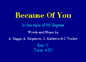 Because Of You

In the style of 98 Degme

Words and Music by
A. B5336, A. Birgisbon, C. Karlsbon 3x11. Tuckm'

ICBYI C
TiIDBI 420