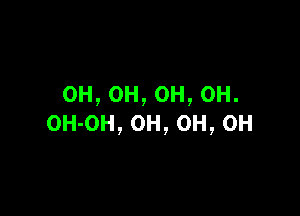 0H,0H,0H,0H.

OH-OH, 0H, 0H, 0H