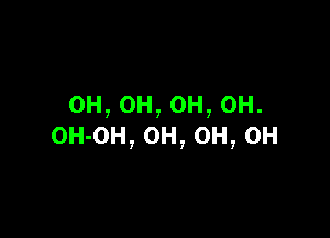 0H,0H,0H,0H.

OH-OH, 0H, 0H, 0H