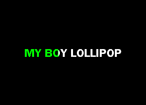 MY BOY LOLLIPOP