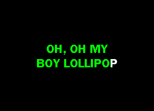 OH, OH MY

BOY LOLLIPOP