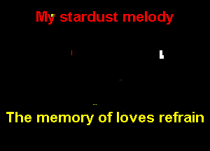 My stardust melody

The memory of loves refrain