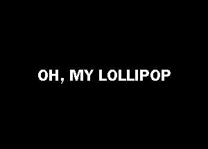 OH, MY LOLLIPOP