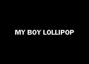 MY BOY LOLLIPOP