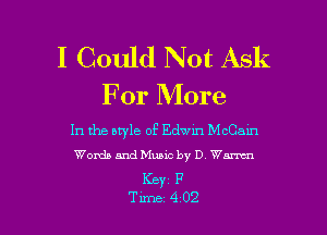 I Could Not Ask
For More

In the style of Edwm McCam
Worth and Music by D Wm

KBY1 F

Tune 402 l