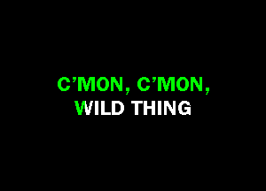 UMON, CWION,

WILD THING