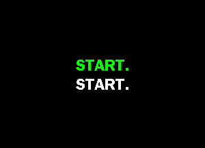 START.
START.