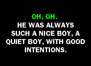 0H, 0H.
HE WAS ALWAYS
SUCH A NICE BOY, A
QUIET BOY, WITH GOOD
INTENTIONS.