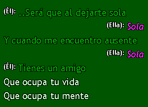 (501 Tienes un amigo
Que ocupa tu vida
Que ocupa tu mente