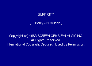 SURF CITY

(JV Berry - B. Nisan)

Copyright (c) 1963 SCREEN OEMS-EMI MUSKZ NC
Al Rams Reserved
Intemahonal Copyngm Stewed. Used by Pexmission,