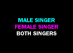 MALE SINGER

FEMALE SINGER
BOTH SINGERS