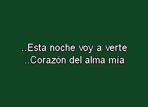 ..Esta noche voy a verte

..Corazdn del alma mia