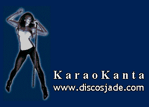 ?1 KaraoKanta

k

x www.discosjade.com