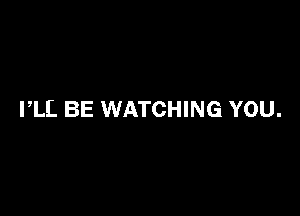 PLL BE WATCHING YOU.