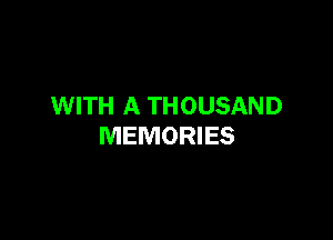 WITH A THOUSAND

MEMORIES