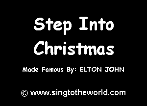 Shep Info
Chrisfmas

Made Famous 8) ELTON JOHN

(Q www.singtotheworld.com