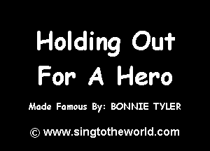 Holding Ouf

For A Hero

Made Famous Byt BONNIE TYLER

) www.singtotheworld.com