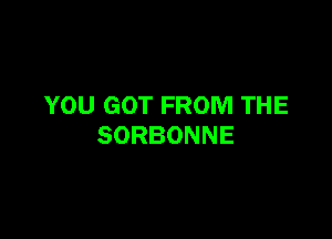 YOU GOT FROM THE

SORBONNE