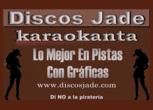 Discos Jade
karaokanta

in Major En Pistas
Eon Braficas

www ,(l i m.tnsjnd v .m nu

Di MD a la pitaturia
