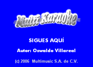 s ' I .

sneues Aqui

Anton Omldo Villureal

(c) 2008 Mullimusic SA. de CV.