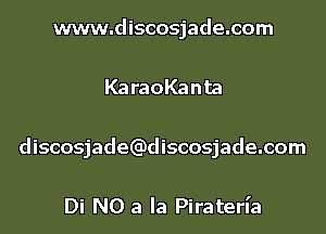 www.discosjade.com
Ka raoKanta
discosjade(Qdiscosjade.com

Di N0 a la Piraterl'a