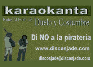5km raoka 1mm
Exitos AI Esnio Dez Duelo y Costumbre

' Di No a la piraten'a
W www.dlscosjade.com
discogademsoosjademm