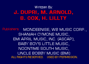 Written Byi

MDNDEENISE, WB MUSIC CORP,
SHANIAH CYMDNE MUSIC,
EMI APRIL MUSIC, INC. IASCAPJ.
BABY BUY'S LITTLE MUSIC,
NDDNTIME SOUTH MUSIC,

UNCLE BOBBY MUSIC EBMIJ
ALL RIGHTS RESERVED. USED BY PERMISSION.