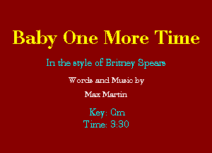 Baby One More Time

In the style of Brimey Speam
Words and Music by
D'st D'Isrn'n

ICBYI Cm
TiIDBI 330