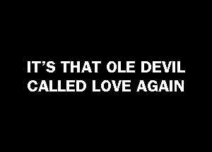 ITS THAT OLE DEVIL

CALLED LOVE AGAIN