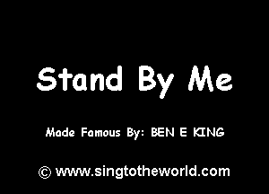 S'i'and By Me

Made Famous Byt BEN E KING

(Q www.singtotheworld.com