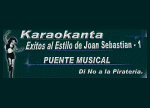 ,7 Karaokan ta

Sgt. fxilas al Esme de Joan Sebastian . 1

1g PUEHTE MUSICAL

Di No a la Pirateria.