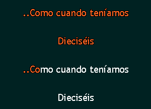 ..Como cuando tenl'amos

Diecisesis

..Como cuando tem'amos

Diecisas