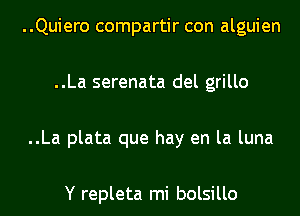 ..Quiero compartir con alguien

..La serenata del grillo

..La plata que hay en la luna

Y repleta mi bolsillo