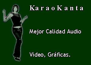 KaraoKanta

f

1W5!
3 -
x
R

E Mejor Calidad Audio

Video, Graificas.