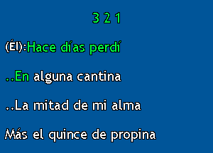 321

(EDIHace dias perdi

..En alguna cantina

..La mitad de mi alma

Mas el quince de propina