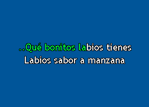 ..Qw bonitos labios tienes

Labios sabor a manzana