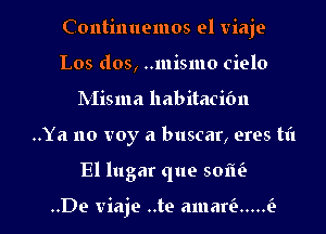 Continuemos el viaje
Los dos, ..mismo cielo
Misma habitacibn

..Ya no voy a buscar, ores til

El lugar (1119 501113

..De viaje ..te amariz ..... i.